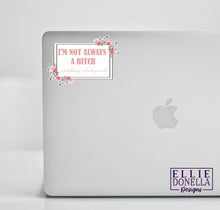 Load image into Gallery viewer, "I'm not always a bitch" 3in Sticker