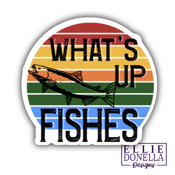 What's up Fishes? 3" Waterproof/ UV resistant Sticker