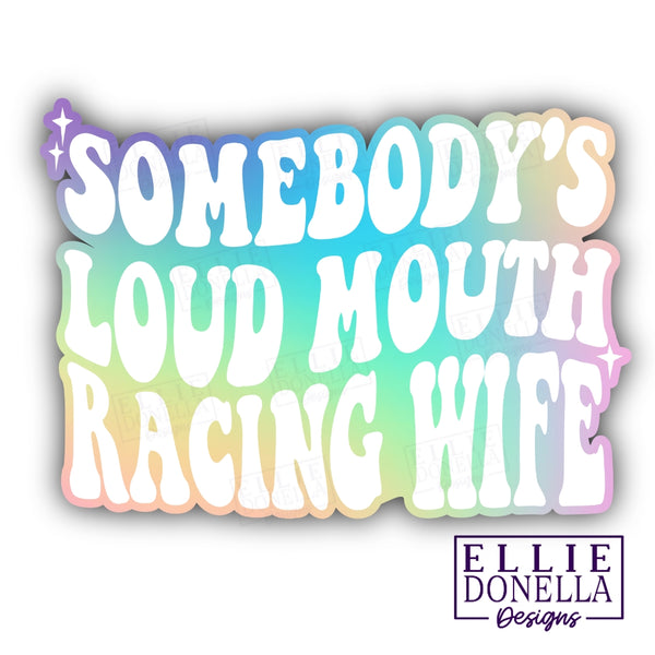 "Somebody's Loud Mouth Racing Wife" 3 inch UV Resistant/waterproof STICKER