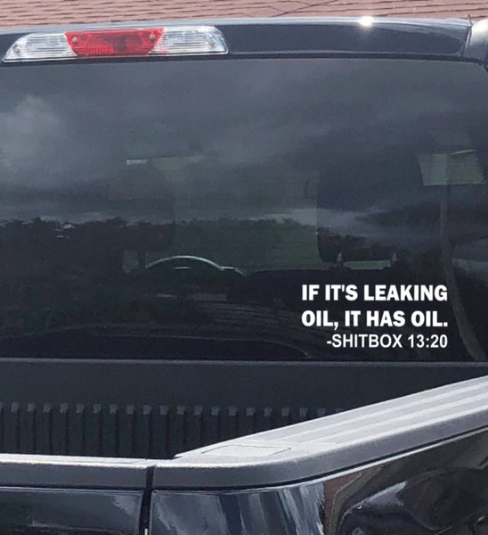 "If it leaks oil, it has oil.- shitbox13:20" 6 inch car DECAL