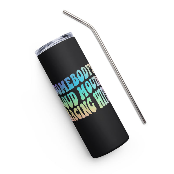 Somebody's Loud Mouth Racing Wife  20oz Stainless steel tumblee