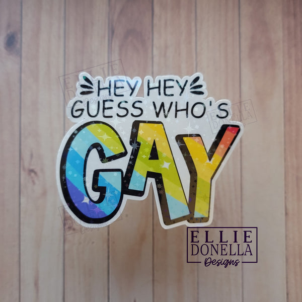 "Hey Hey Guess Who's Gay! 3" Waterproof LGBTQ+ Pride Holographic Sticker