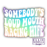 "Somebody's Loud Mouth Racing Wife"  ⚡ Weatherproof ⚡3in Sticker