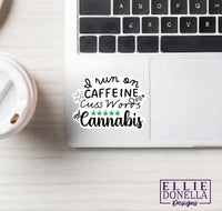 "I run on Caffeine, Cuss Words, and Cannabis" 3in Sticker