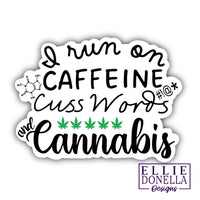 "I run on Caffeine, Cuss Words, and Cannabis" 3in Sticker