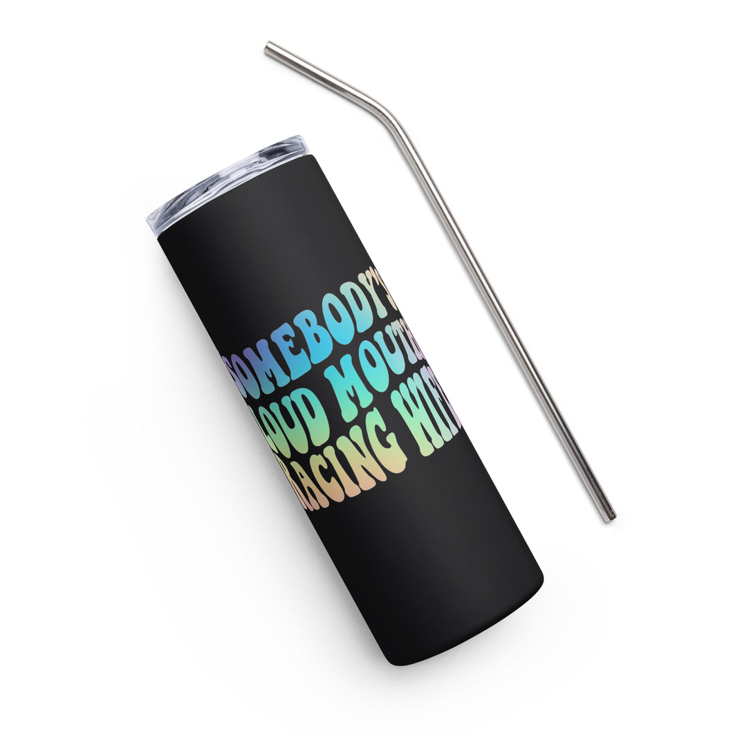 Somebody's Loud Mouth Racing Wife  20oz Stainless Steel Tumbler