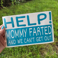 "Help Daddy Farted and we can't get out" Perminant Vinyl Decal