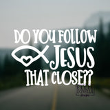 "Do You Follow Jesus that close?"  DECAL