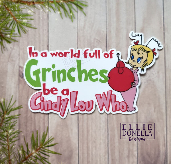 "In a world full of Grinches be a Cindy Lou Who" 3 inch Christmas Sticker