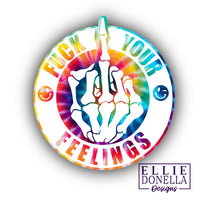 "Fuck Your Feelings" Tie dye Waterproof Fade Resistant STICKER